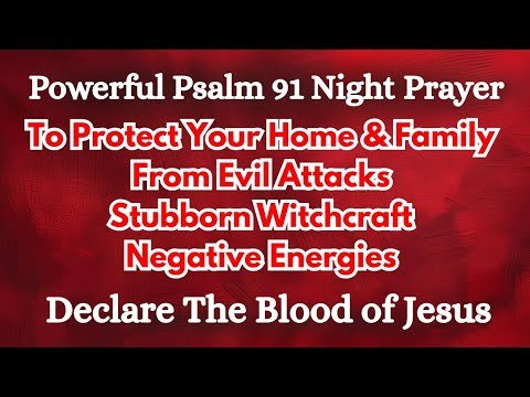 Powerful Psalm 91 Night Prayer to Protect Your Home & Family from Evil Attacks | The Blood of Jesus