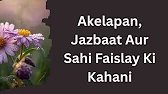 Akelapan, Jazbaat Aur Sahi Faislay Ki Kahani