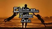 Elohim as... Father - Part 1