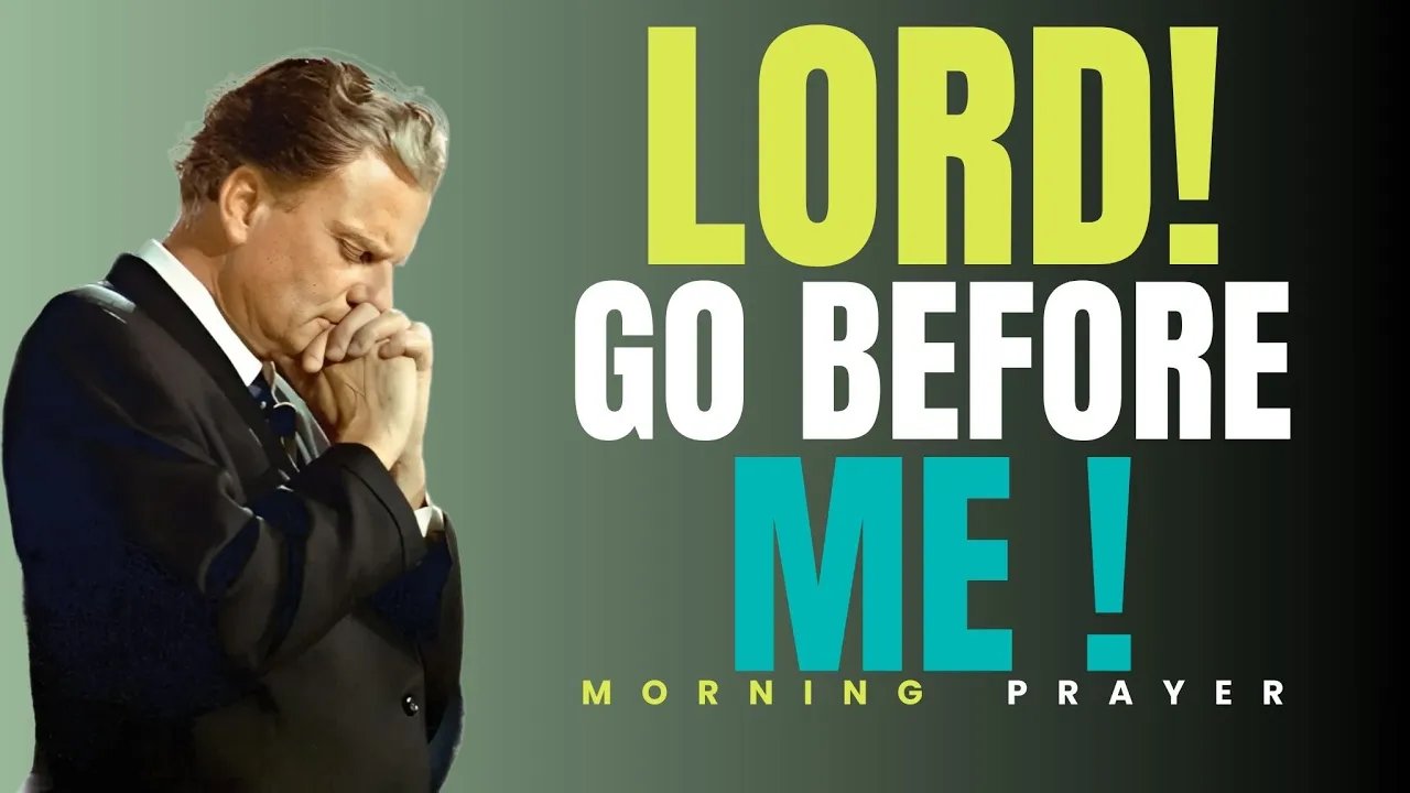 Lord, Go Before Me & Lead My Day! | Morning Prayer for Blessings, Protection & Peace | Billy Graham