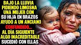 BAJO LA LLUVIA PIDIENDO LIMOSNA, UNA MUJER CON SU HIJA EN BRAZOS AYUDÓ A UN ANCIANO CONFUNDIDO...