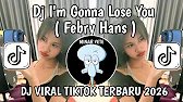 DJ I'AM GONNA LOSE YOU || DJ LIKE IM GONNA LOSE YOU FEBRY HANS JEDAG JEDUG VIRAL TIKTOK TERBARU 2026