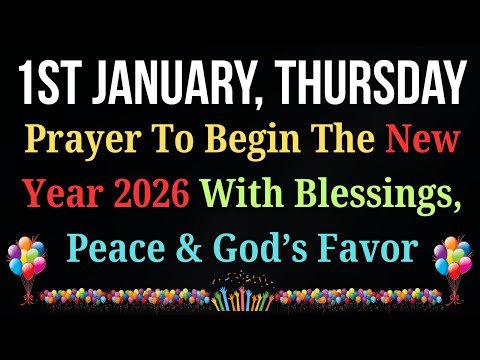 🙏Prayer To Begin the New Year 2026 with Blessings, Peace, And God’s Favor On 1st January Thursday