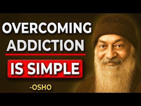 Ending Your Addiction is SIMPLE Once You Understand THIS…- Osho