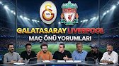 LİVERPOOL - GALATASARAY MAÇ ÖNÜ YORUMLARI | GALATASARAY NASIL TUR ATLAR