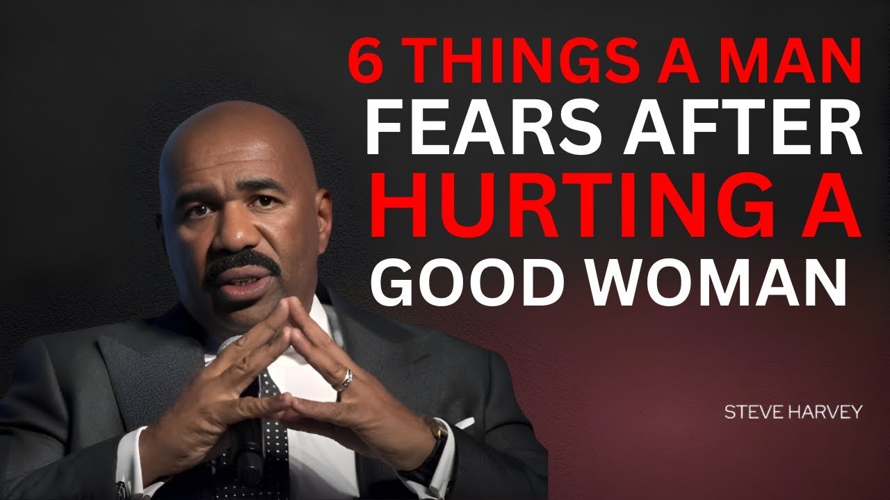 6 Things a Man Fears After Hurting a Good Woman | Steve Harvey Motivation