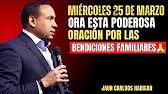 MIÉRCOLES 25 DE MARZO ORA ESTA PODEROSA ORACIÓN POR LAS BENDICIONES FAMILIARES | JAUN CARLOS HARIGAN