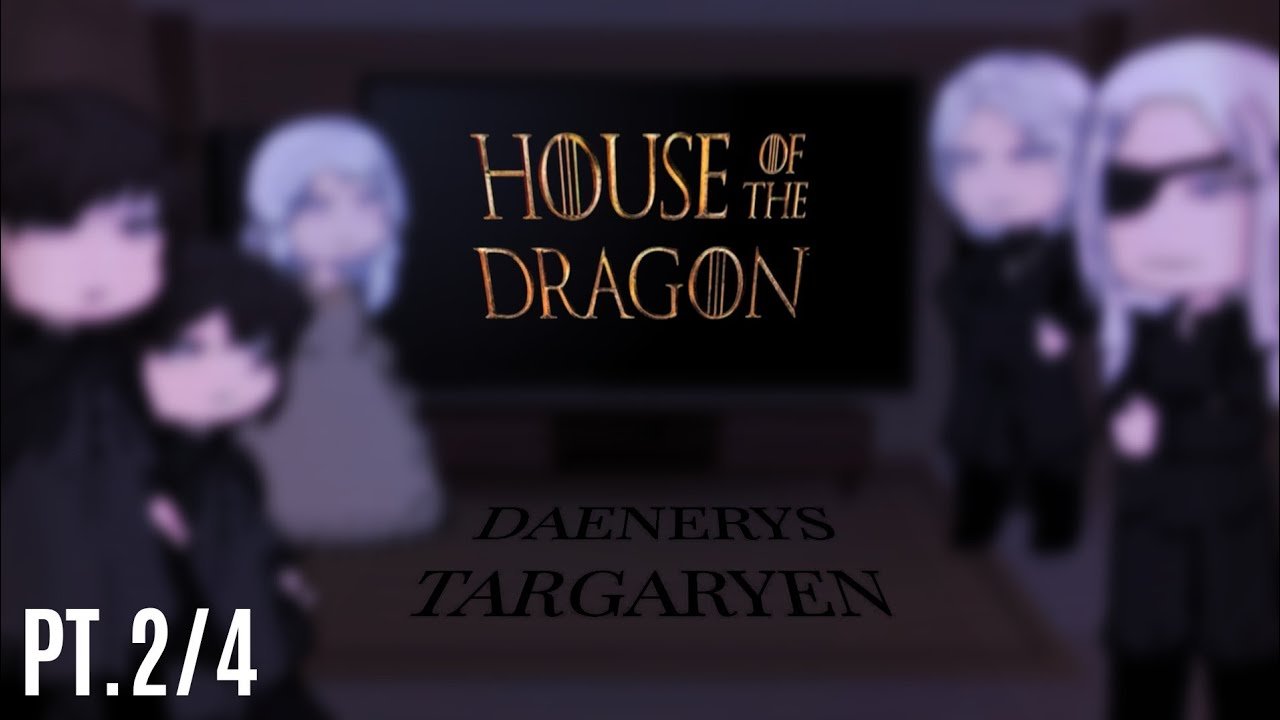 House of the Dragon react to Daenerys Targaryen [AU] [PT.2/?] [THE HOUSES] [ACQUAINTANCES]