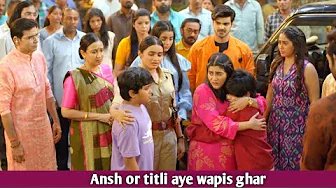 Ansh or titli aye wapis ghar