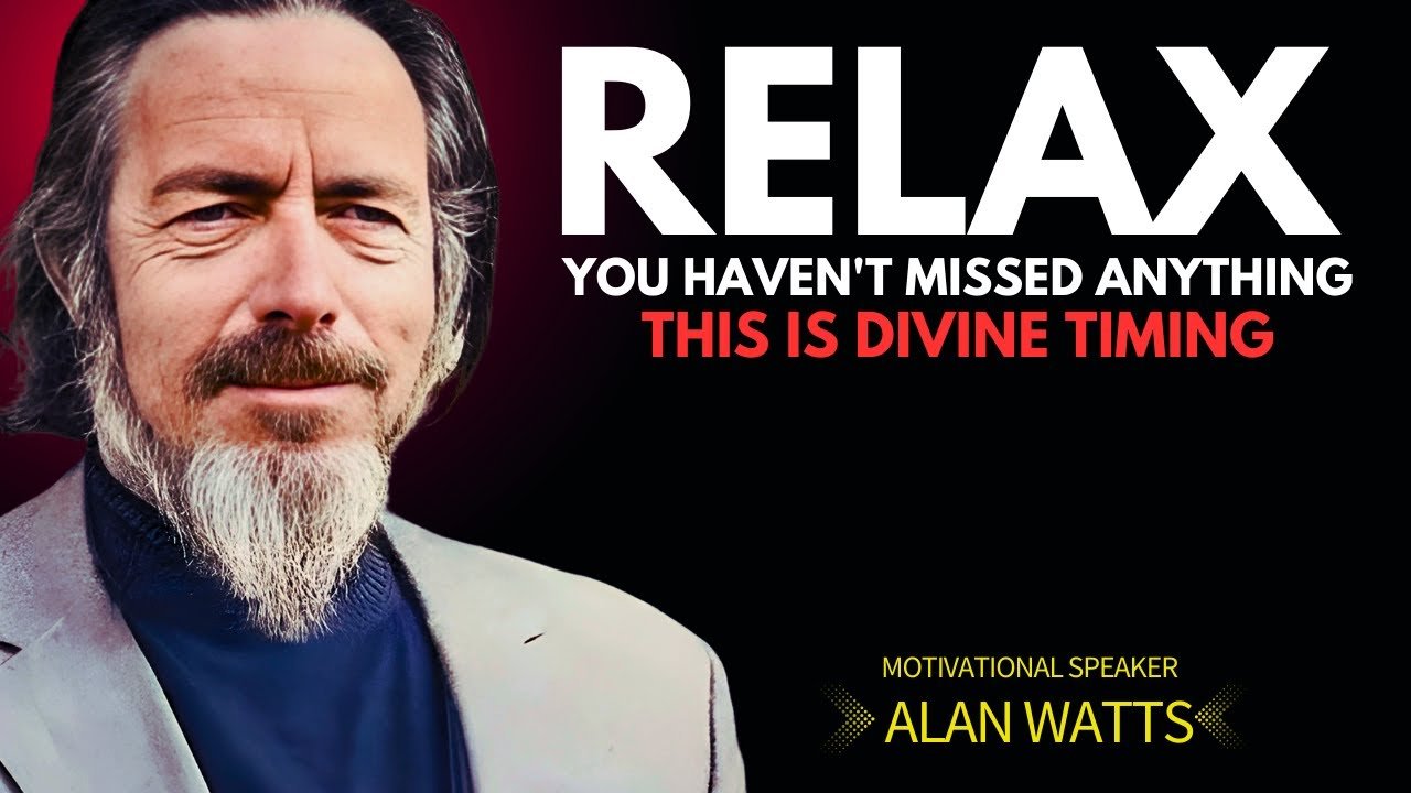 ALAN WATTS : RELAX ! YOU HAVEN'T MISSED ANYTHING - THIS IS DIVINE TIMING