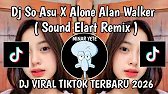 DJ MUKAMU CEMBERUT SAAT LIHAT AKU || DJ SO ASU X ALONE ALAN WALKER ELART REMIX VIRAL TIKTOK TERBARU