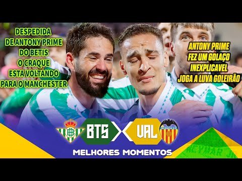 ANT0NY PRIME FEZ UM GOLAÇO ABSURDO NA SUA DESPEDIDA DO BET1S O CRAQUE BRAZUKA VIROU IDOL0 NA ESPANH4